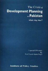 The Crisis of Development Planning in Pakistan - Which Way Now By Syed Nawab Haider Naqvi